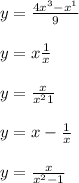 y = \frac{4x {}^{3} - x {}^{1} }{9} \\ \\ y = x + \frac{1}{x} \\ \\ y = \frac{x}{x {}^{2} + 1 } \\ \\ y = x - \frac{1}{x} \\ \\ y = \frac{x}{x {}^{2} - 1 }